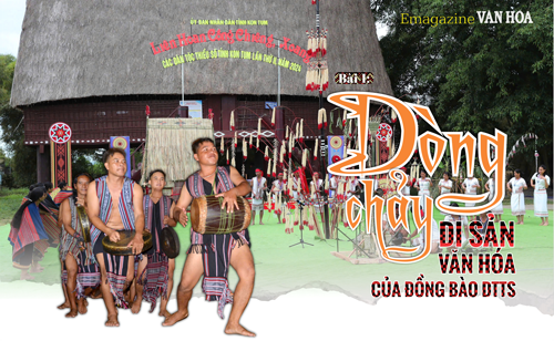 (Emagazine) Bài 1: Dòng chảy di sản văn hóa của đồng bào DTTS