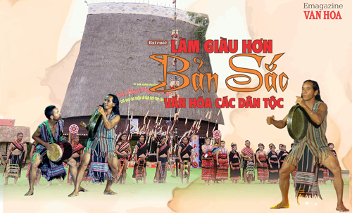 (Emagazine) Bài cuối - Làm giàu hơn bản sắc văn hóa các dân tộc