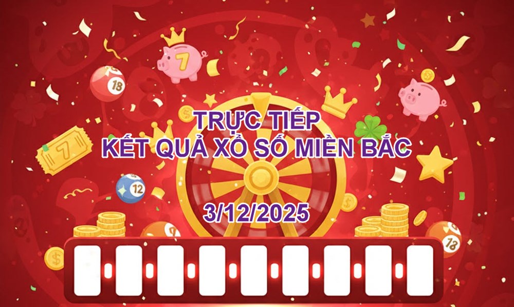 XSMB 3.12 | Trực tiếp kết quả xổ số miền Bắc hôm nay thứ 4 - ảnh 1