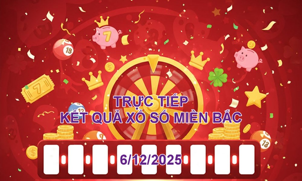 XSMB 6.12 | Trực tiếp kết quả xổ số miền Bắc hôm nay - ảnh 1
