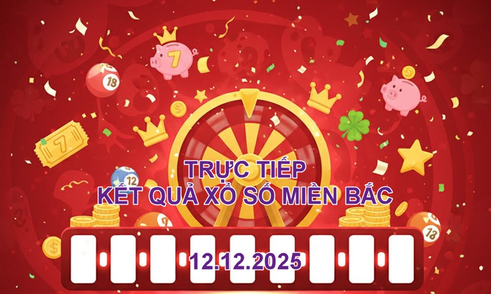 XSMB 12.12 | Trực tiếp kết quả xổ số miền Bắc hôm nay thứ 6 - ảnh 1