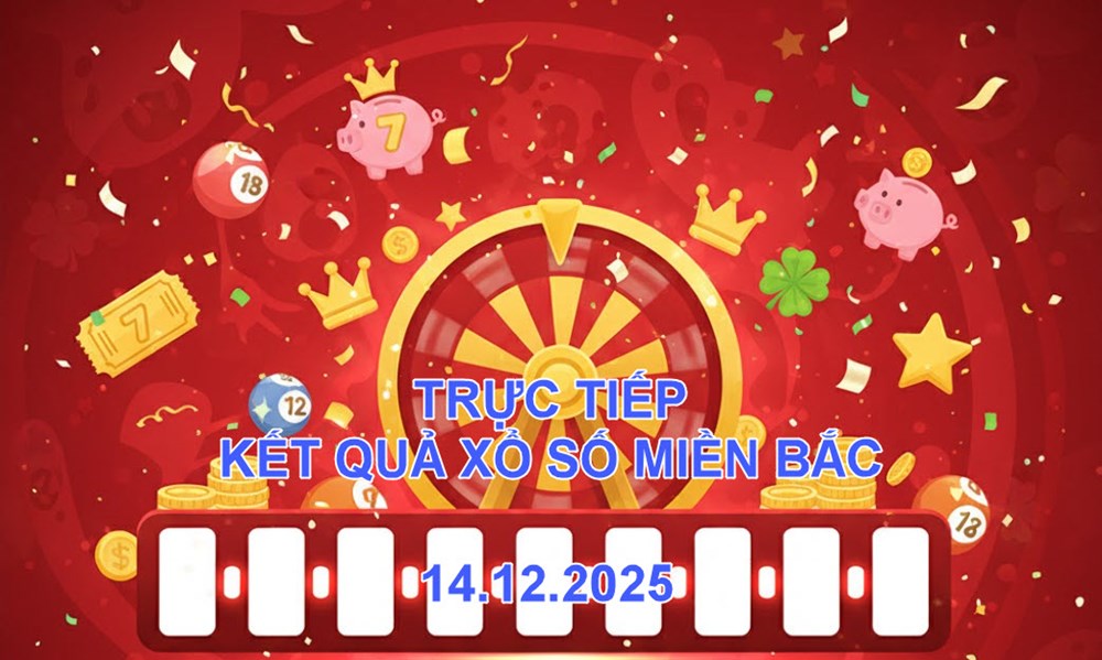 XSMB 14.12 | Trực tiếp kết quả xổ số miền Bắc hôm nay Chủ nhật - ảnh 1
