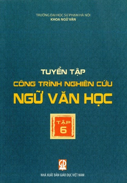 Tuyển tập công trình nghiên cứu Ngữ văn học – Tập 6: Góp phần khẳng định chiều sâu và sức sống học thuật của ngành Ngữ văn - ảnh 1