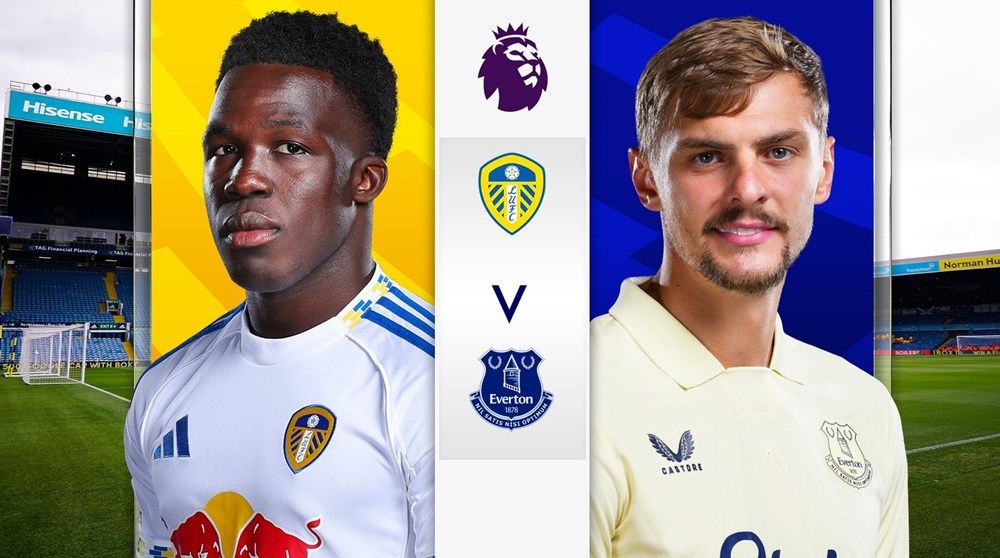 Nhận định trận đấu Leeds vs Everton, 2h00 ngày 19.8: Tân binh có vốn - ảnh 1