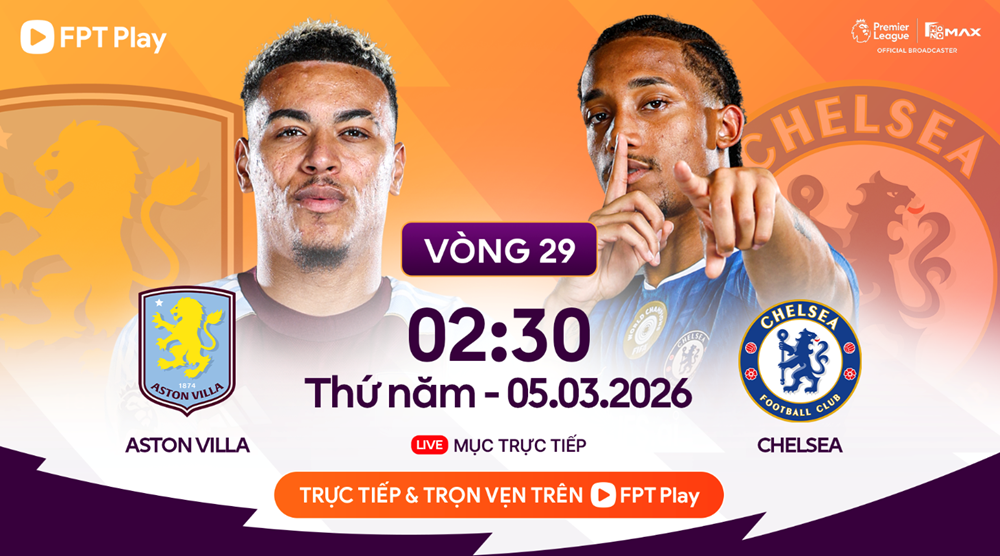 Link xem trực tiếp Aston Villa vs Chelsea, 2h30 ngày 5.3, vòng 29 Ngoại hạng Anh - ảnh 1