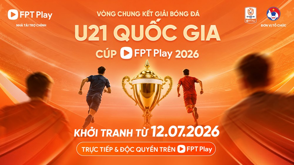 FPT Play đồng hành cùng Vòng chung kết Giải bóng đá vô địch U21 quốc gia 2026 - ảnh 1