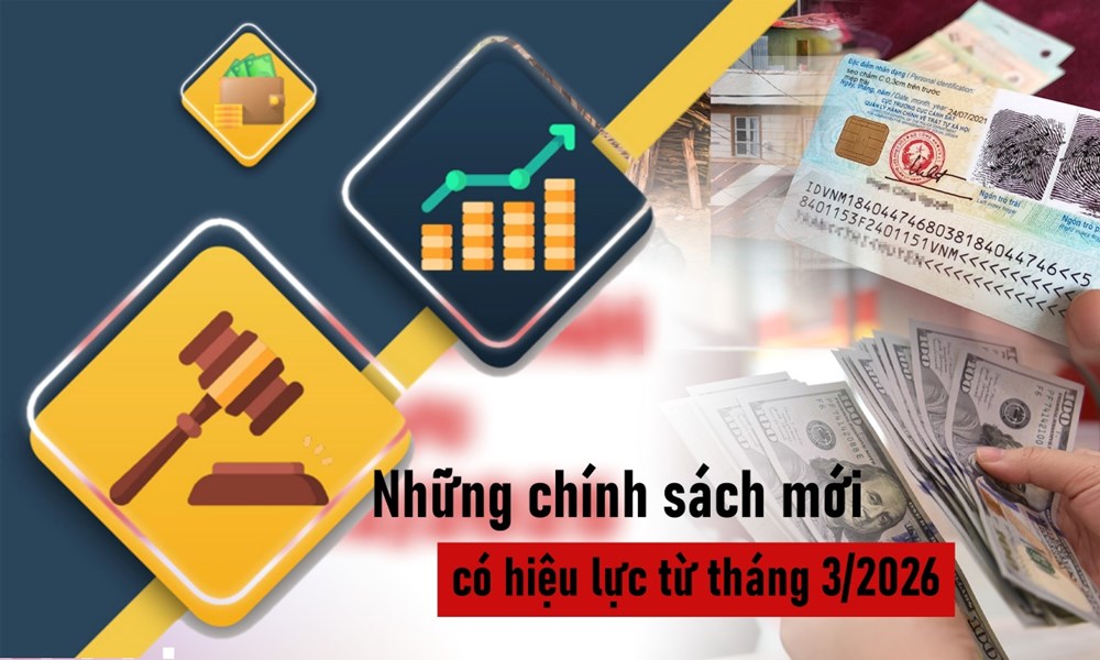 Từ 1.3.2026: Hàng loạt chính sách “siết chặt” có hiệu lực, người dân và doanh nghiệp bắt buộc phải biết kẻo thiệt! - ảnh 1