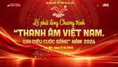 Sáng nay, phát động chương trình “Thanh âm Việt Nam. Giai điệu cuộc sống” năm 2026