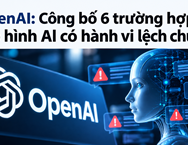 OpenAI công bố 6 trường hợp mô hình AI có hành vi lệch chuẩn