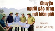 Kỳ cuối - Gắn đời với rừng