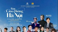 “Bản giao hưởng Hà Nội”: Ngân vang dòng chảy nghìn năm văn hiến