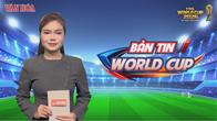Bản tin World Cup 13.7: Argentina sẵn sàng làm mọi thứ để Messi vô địch một lần nữa