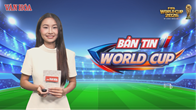Bản tin World Cup 16.7: Argentina sẽ đối đầu Tây Ban Nha ở trận chung kết