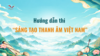 Hướng dẫn thi “Sáng tạo Thanh âm Việt Nam”