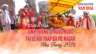 (Emagazine) Khánh Hòa: Linh thiêng Lễ rước nước tại Lễ hội Tháp Bà Pô Nagar Nha Trang 2026