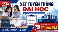 Xét tuyển thẳng đại học 2026: Nộp hồ sơ trước 17h ngày 20.6