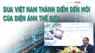 Đưa Việt Nam thành điểm đến mới của điện ảnh thế giới