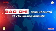 Báo chí đồng hành xây dựng phát triển văn hóa doanh nghiệp trong kỷ nguyên mới