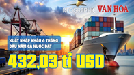 (Infographic) Xuất, nhập khẩu 6 tháng đầu năm cả nước đạt 432,03 tỉ USD 