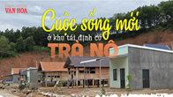 (Emagazine) Cuộc sống mới ở khu tái định cư Trà Nô