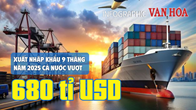 (Infographic) Kim ngạch xuất nhập khẩu Việt Nam tăng mạnh, vượt mốc 680 tỉ USD sau 9 tháng