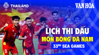 (Infographic) Lịch thi đấu môn bóng đá nam SEA Games 33