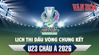 (Infographic) Lịch thi đấu vòng chung kết U23 châu Á 2026