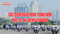 (Infographic) Các tuyến giao thông trọng điểm cần lưu ý trong thời gian Đại hội XIV