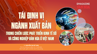 (Emagazine) Tái định vị ngành xuất bản trong chiến lược phát triển kinh tế số và công nghiệp văn hóa ở Việt Nam