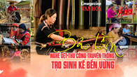 (Emagazine) Bảo tồn nghề dệt thủ công truyền thống: Tạo sinh kế bền vững cho đồng bào dân tộc thiểu số