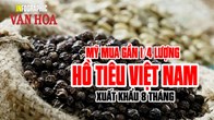 Mỹ mua gần 1/4 lượng hồ tiêu Việt Nam xuất khẩu 8 tháng