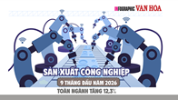 Sản xuất công nghiệp 9 tháng đầu năm 2026 tăng 12,3%, cao nhất trong 9 năm