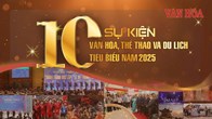 10 sự kiện Văn hóa, Thể thao và Du lịch tiêu biểu năm 2025
