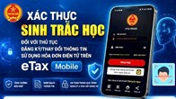 Cục Thuế yêu cầu xác thực sinh trắc học trên eTax Mobile: Ai bắt buộc phải làm?