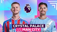 Nhận định trận đấu Crystal Palace vs Man City, 21h00 ngày 14.12: Nỗ lực vượt ải Selhurst Park