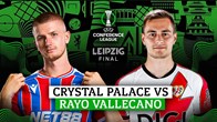 Nhận định trận đấu Crystal Palace vs Rayo Vallecano, 2h00 ngày 28.5: Chung kết khó lường