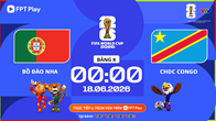 Link xem trực tiếp Bồ Đào Nha vs CHDC Congo, 0h00 ngày 18.6 - bảng K World Cup