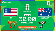 Link xem trực tiếp Mỹ vs Australia, 2h00 ngày 20.6 - bảng D World Cup 2026