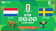 Link xem trực tiếp Hà Lan vs Thụy Điển, 0h00 ngày 21.6 - bảng F World Cup 2026