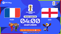 Link xem trực tiếp Pháp vs Anh, 4h00 ngày 19.7 - tranh hạng ba World Cup 
