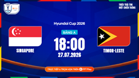 Link xem trực tiếp Singapore vs Timor Leste, 18h00 ngày 27.7 - bảng A ASEAN Cup 2026
