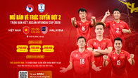 Mở bán đợt hai vé trận bán kết Việt Nam - Malaysia tại ASEAN Hyundai Cup 2026