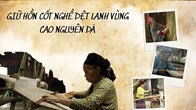 Kỳ 1 - Giữ hồn cốt nghề dệt vải lanh trong nếp sống người Mông