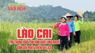 (Infographic) Lào Cai tập trung bảo tồn văn hóa làng nghề gắn với phát triển du lịch