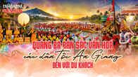 (Emagazine) Quảng bá bản sắc văn hoá các dân tộc An Giang đến với du khách