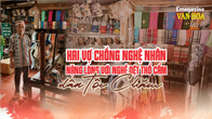 (Emagazine) Hai vợ chồng nghệ nhân nặng lòng với nghề dệt thổ cẩm dân tộc Chăm 