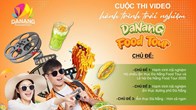 Cuộc thi video “Hành trình trải nghiệm ẩm thực tại thành phố Đà Nẵng” 