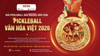 Sáng nay, khai mạc Giải Pickleball Báo Văn Hóa năm 2026 - “Pickleball Văn hóa Việt 2026”