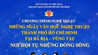 Chương trình nghệ thuật ‘TP.HCM - Nơi hội tụ những dòng sông’ tại Bà Rịa - Vũng Tàu