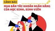 Bộ Công an cảnh báo thủ đoạn lôi kéo học sinh, sinh viên mở tài khoản ngân hàng tiếp tay cho tội phạm